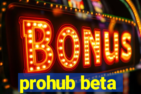 prohub beta